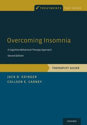 Overcoming Insomnia: A Cognitive-Behavioral Therapy Approach, Therapist Guide by Jack D. Edinger, Colleen E. Carney