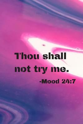 Thou shall not try me: Mood 24/7 Funny gift for friends by Rachel Thomas