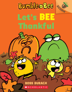 Let's Bee Thankful (Bumble and Bee #3), Volume 3: An Acorn Book by Ross Burach