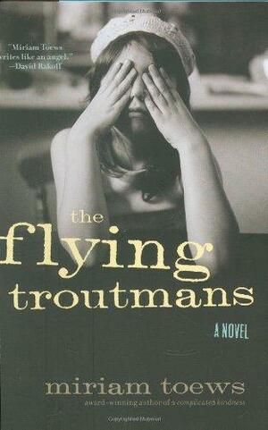 The Flying Troutmans by Miriam Toews