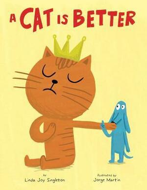 A Cat Is Better by Jorge Martin, Linda Joy Singleton