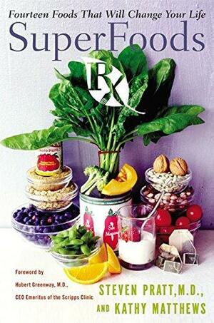 SuperFoods Rx: Fourteen Foods That Will Change Your Life by Kathy Matthews, Steven G. Pratt