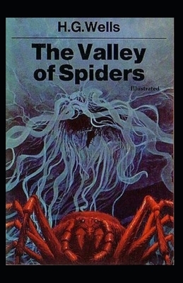 The Valley of Spiders (Illustrated) by H.G. Wells