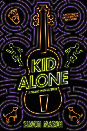 Kid Alone: A Garvie Smith Mystery by Simon Mason