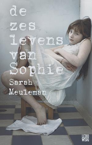 De zes levens van Sophie by Sarah Meuleman