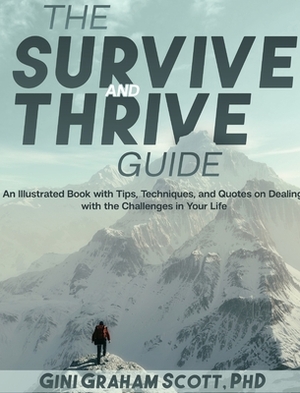 The Survive and Thrive Guide: An Illustrated Book with Tips, Techniques, and Quotes on Dealing with the Challenges in Your Life by Gini Graham Scott