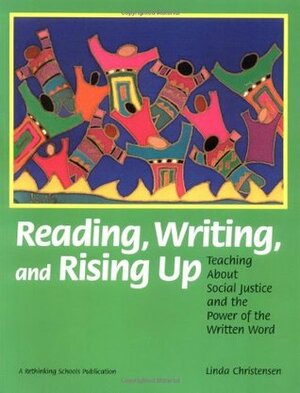 Reading, Writing, and Rising Up 2nd Edition: Teaching about Social Justice and the Power of the Written Word by Linda Christensen