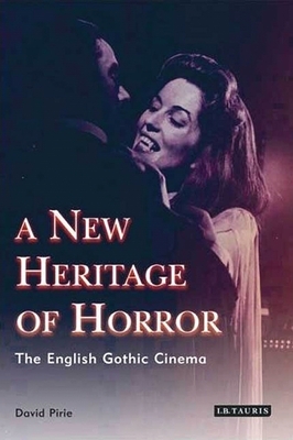 A Heritage of Horror: The English Gothic Cinema, 1946-1972 by David Pirie
