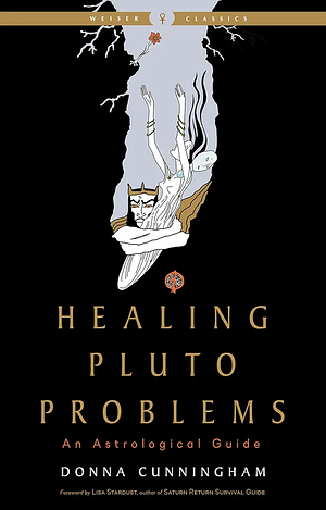 Healing Pluto Problems: An Astrological Guide by Donna Cunningham