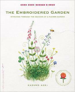 The Embroidered Garden: Stitching through the Seasons of a Flower Garden by Kazuko Aoki