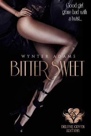 BITTERSWEET: A Dark Thriller Romance, Psychological Suspense Thriller, Erotic Mystery Fiction, Dark Erotica, Romantic Love Story, by Wynter Adams, Wynter Adams