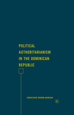 Political Authoritarianism in the Dominican Republic by Christian Krohn-Hansen