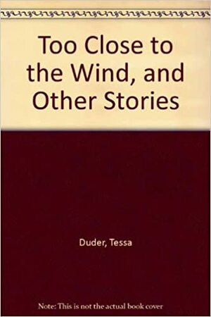 Too Close to the Wind, and Other Stories by Tessa Duder