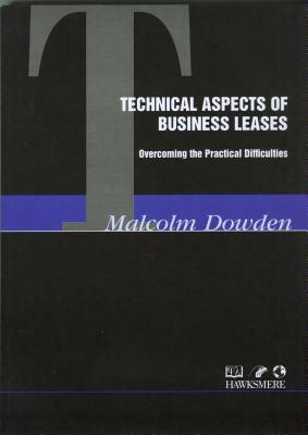 Technical Aspects of Business Leases: Overcoming the Practical Difficulties by Malcolm Dowden