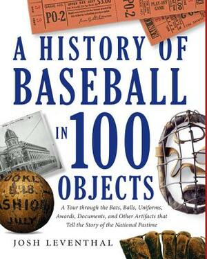 History of Baseball in 100 Objects by Josh Leventhal