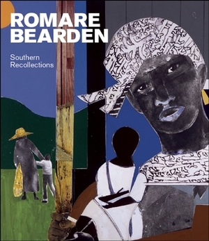 Romare Bearden: Southern Recollections by Glenda Gilmore, Carla Hanzal, Jay Emerling, Leslie King Hammond, Mary L. Corlett