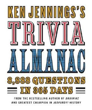 Ken Jennings's Trivia Almanac: 8,888 Questions in 365 Days by Ken Jennings