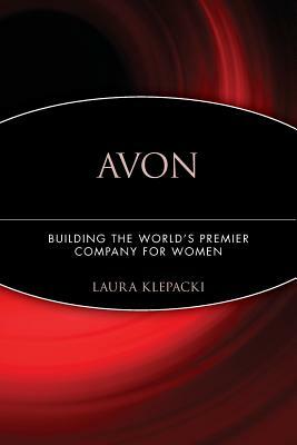 Avon: Building the World's Premier Company for Women by Laura Klepacki