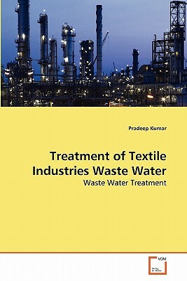 Treatment of Textile Industries Waste Water by Pradeep Kumar