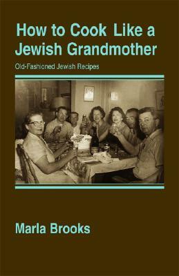 How to Cook Like a Jewish Grandmother by Marla Brooks