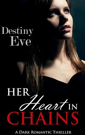 Her Heart in Chains by Destiny Eve