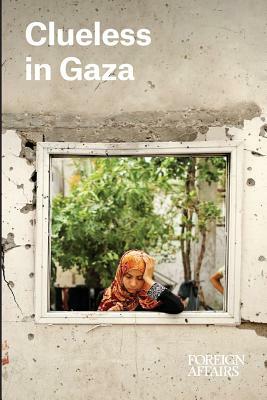 Clueless in Gaza by Gideon Rose