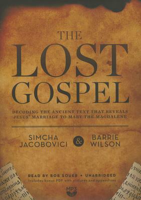 The Lost Gospel: Decoding the Ancient Text That Reveals Jesus' Marriage to Mary the Magdalene by Barrie Wilson, Simcha Jacobovici