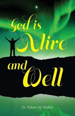 God is Alive and Well by Robert W. Walker
