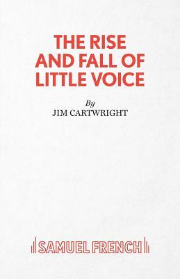The Rise and Fall of Little Voice - A Play by Jim Cartwright