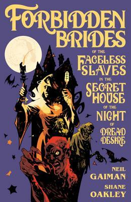Forbidden Brides of the Faceless Slaves in the Secret House of the Night of Dread Desire by Neil Gaiman