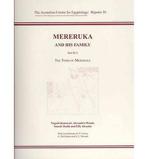 Mereruka and His Family Part III: 2, the Tomb of Mereruka by Naguib Kanawati, Sameh Shafik, Alexandra Woods