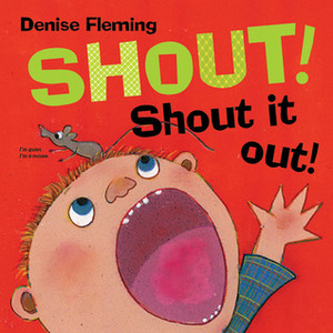 Shout! Shout It Out! by Denise Fleming