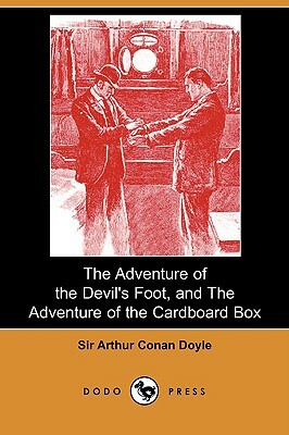 The Adventure of the Devil's Foot, and the Adventure of the Cardboard Box by Arthur Conan Doyle