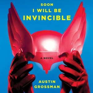 Soon I Will Be Invincible by Austin Grossman