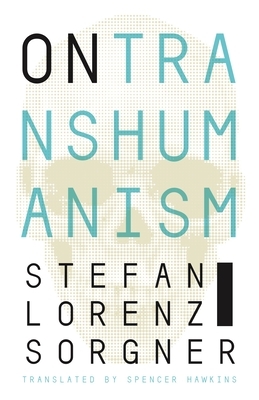 On Transhumanism by Stefan Lorenz Sorgner