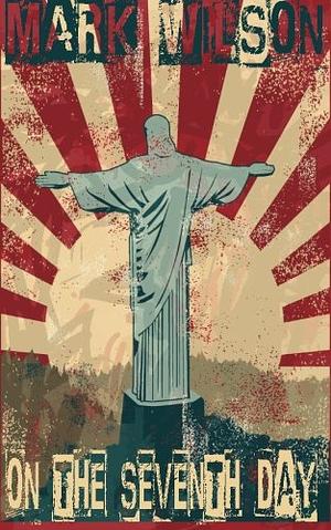 On the Seventh Day by Mark Wilson