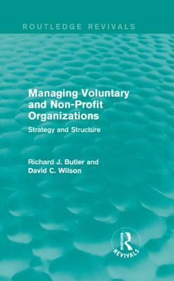 Managing Voluntary and Non-Profit Organizations: Strategy and Structure by Richard Butler, David C. Wilson