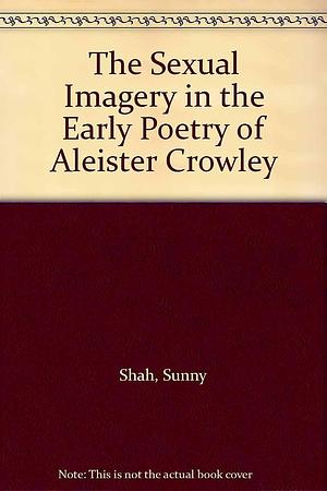 Sexual Imagery in the Early Poetry of Aleister Crowley by J. D. Holmes