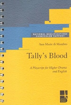 Tally's Blood: A Playscript for Higher Drama (National Qualifications Curriculum Support) by Ann Marie di Mambro