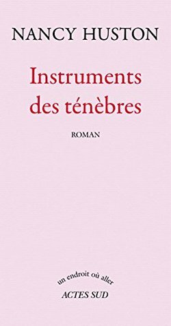 Instruments des ténèbres (Un endroit où aller) by Nancy Huston