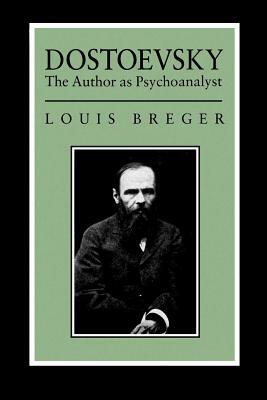 Dostoevsky: The Author as Psyochanalyst by Louis Breger