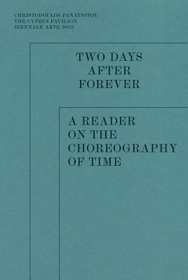 Two Days After Forever: A Reader on the Choreography of Time by Christodoulos Panayiotou