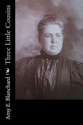 Three Little Cousins by Amy E. Blanchard