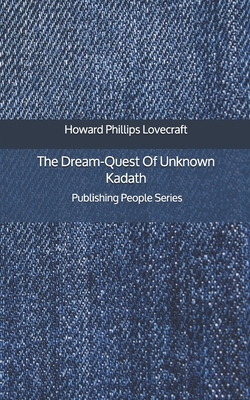 The Dream-Quest Of Unknown Kadath - Publishing People Series by H.P. Lovecraft