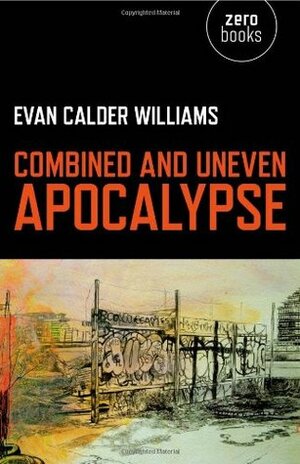 Combined and Uneven Apocalypse: Luciferian Marxism by Evan Calder Williams