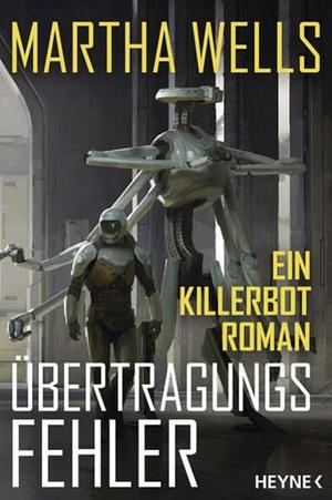 Übertragungsfehler: Ein Killerbot-Roman by Martha Wells