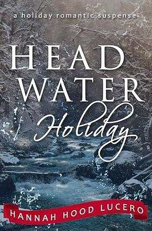 Headwater Holiday by Hannah Hood Lucero, Hannah Hood Lucero