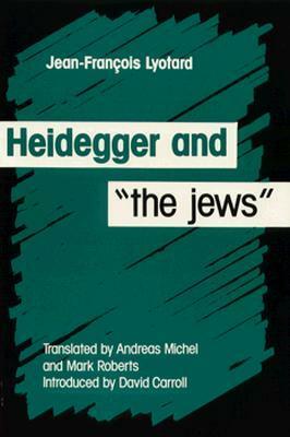 Heidegger And The Jews by Andreas Michel, Jean-François Lyotard, Mark S. Roberts