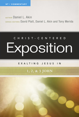 Exalting Jesus in 1,2,3 John by Daniel L. Akin, Tony Merida, David Platt