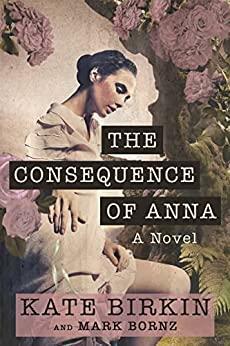 The Consequence of Anna by Kate Birkin, Mark Bornz